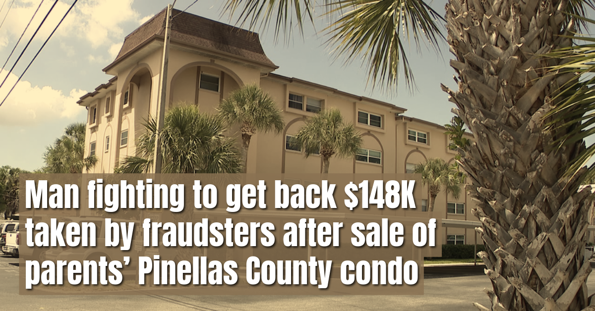 Man fighting to get back $148K taken by fraudsters after sale of parents’ Pinellas County condo